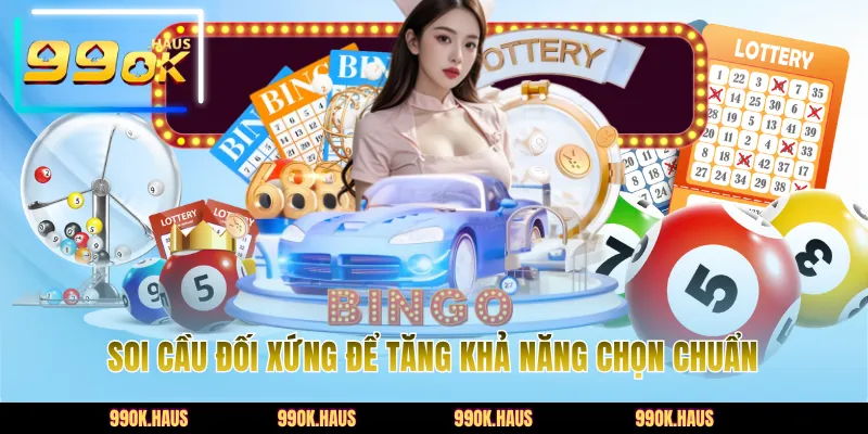 Soi cầu đối xứng để tăng khả năng chọn chuẩn